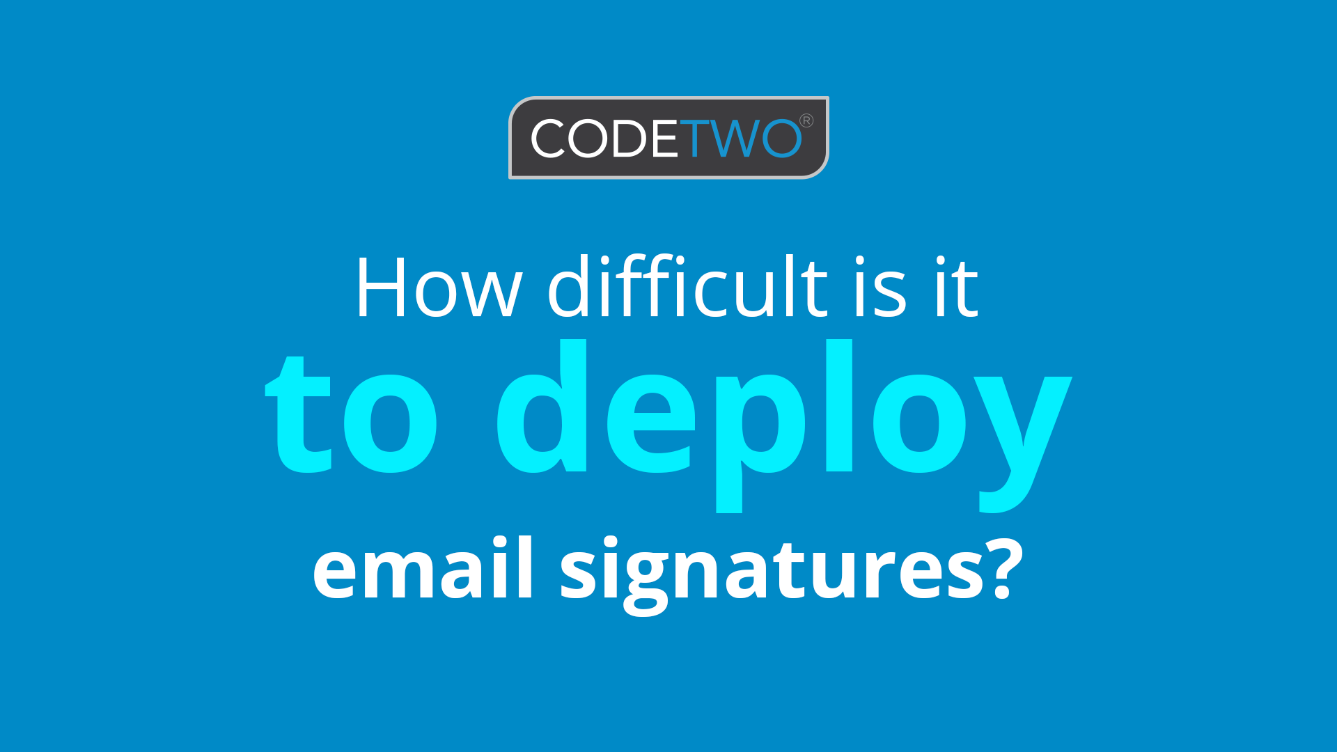 How difficult is it to deploy email signatures?